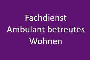 Fachdienst Ambulant betreutes Wohnen